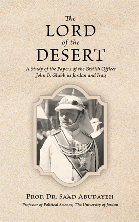 “The Lord of the Desert: A Study of the Papers of the British Officer John B. Glubb in Jordan and Iraq”, a new book by Sa’ad Abudayeh and published by Westphalia Press (Photo courtesy of Sa’ad Abudayeh)